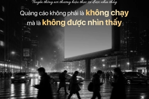 quang-cao-khong-phai-la-khong-chay-ma-la-khong-duoc-nhin-thay
